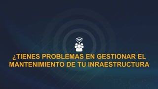 ¿TIENES PROBLEMAS EN GESTIONAR EL
MANTENIMIENTO DE TU INRAESTRUCTURA
 