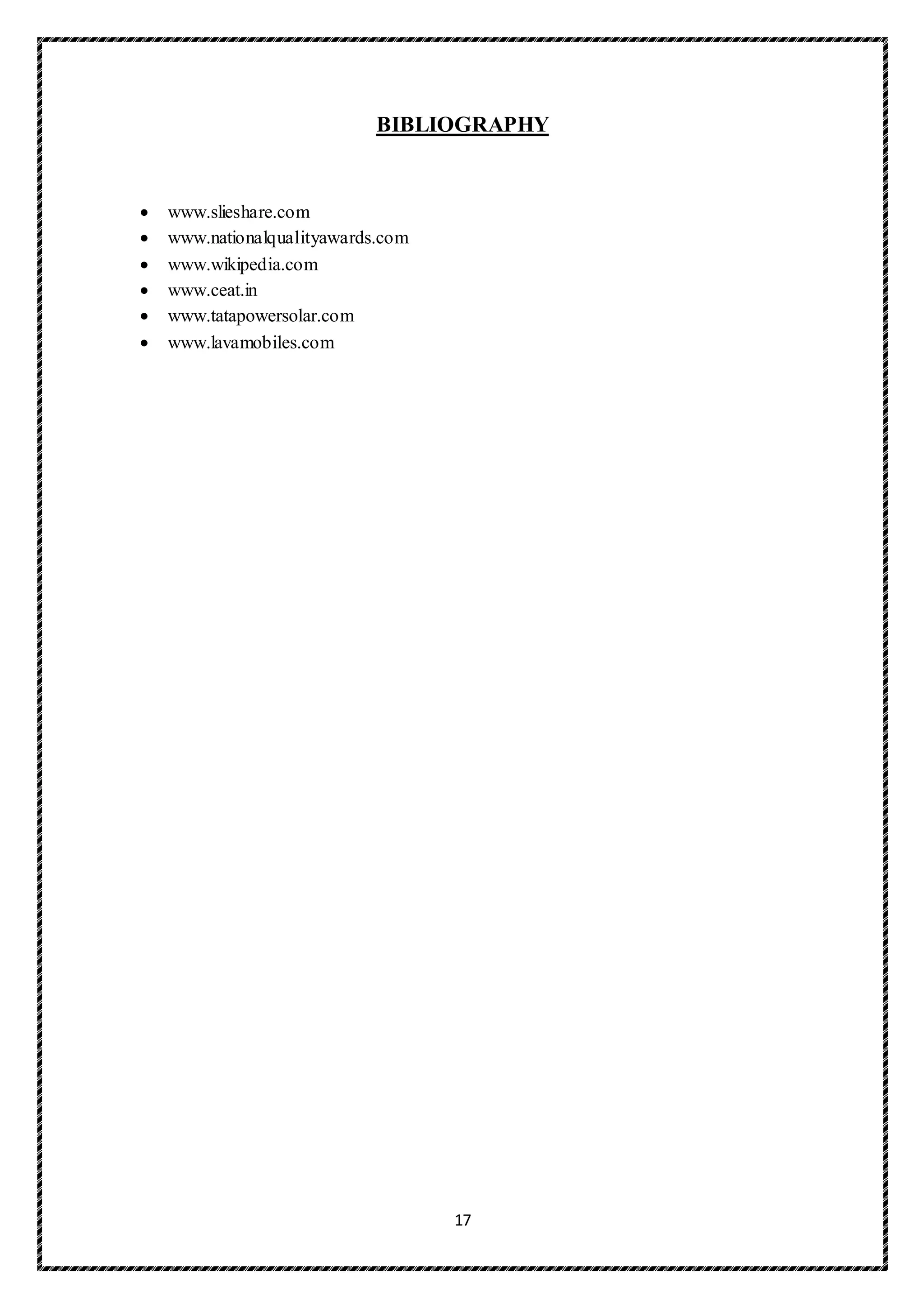 17
BIBLIOGRAPHY
 www.slieshare.com
 www.nationalqualityawards.com
 www.wikipedia.com
 www.ceat.in
 www.tatapowersolar.com
 www.lavamobiles.com
 