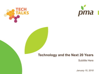 Technology and the Next 20 Years
Subtitle Here
January 15, 2018
 