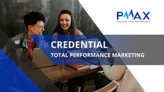 CREDENTIAL
TOTAL PERFORMANCE MARKETING
 