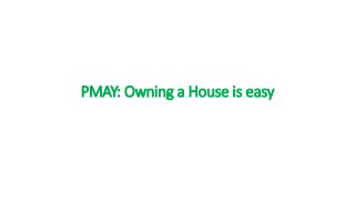 PMAY: Owning a House is easy
 