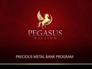 PRECIOUS METAL BANK PROGRAM 
 