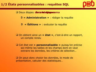 1/2 États personnalisables : requêtes SQL <ul><ul><li>Deux étapes </li></ul></ul><ul><ul><ul><li>« Administration »  : réd...
