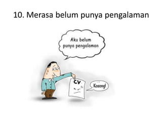 10. Merasa belum punya pengalaman
 