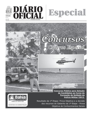 Diário Especial
Salvador, Bahia,
quarta-feira
6 de fevereiro
de 2013

Ano XCVII
No 21.062
                   Oficial
                   República Federativa do Brasil n Estado da Bahia
 
