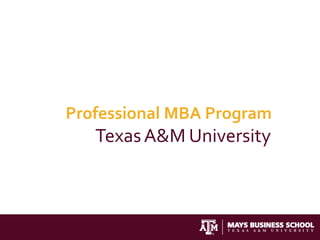 Professional MBA Program
   Texas A&M University
 