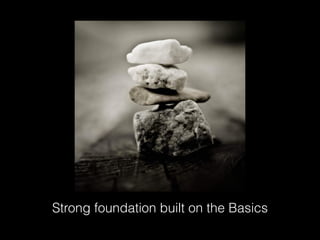 Strong foundation built on the Basics

 