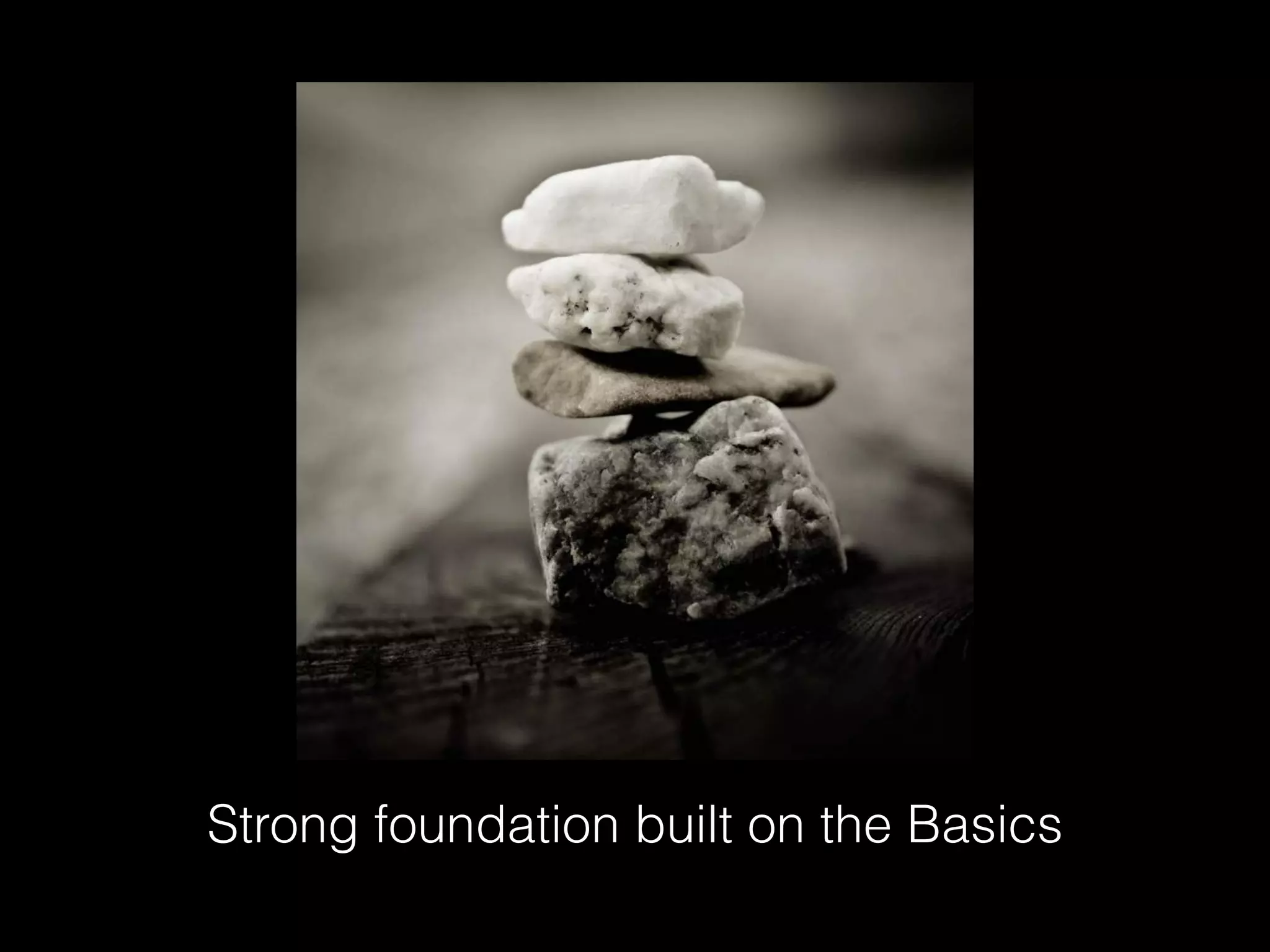 Strong foundation built on the Basics