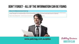 DON’T FORGET - ALL OF THE INFORMATION CAN BE FOUND:
www.pakmag.com.au/pbbc
 
