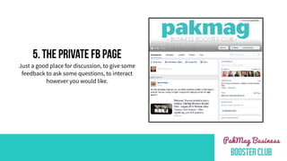 5. THE PRIVATE FB PAGE
Just a good place for discussion, to give some
feedback to ask some questions, to interact
however you would like.
 