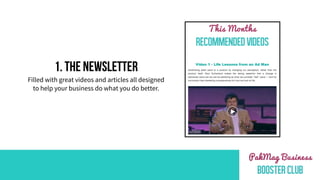 1. THE NEWSLETTER
Filled with great videos and articles all designed
to help your business do what you do better.
 