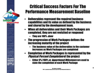 Critical Success Factors For The
Performance Measurement Baseline
 Deliverables represent the required business
capabilit...