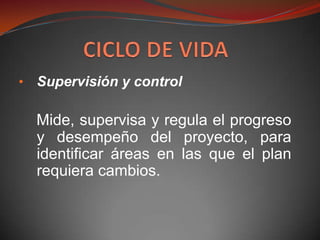 • Supervisión y control

  Mide, supervisa y regula el progreso
  y desempeño del proyecto, para
  identificar áreas en las que el plan
  requiera cambios.
 