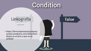 Linkografia
• https://formulaproyectosurbanos
pmipe.wordpress.com/2012/01/1
8/que-es-el-pmi-y-que-es-el-
pmbok/
 