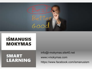 info@i-mokymas.site40.net
www.i-mokymas.com

https://www.facebook.com/ismanusism

 