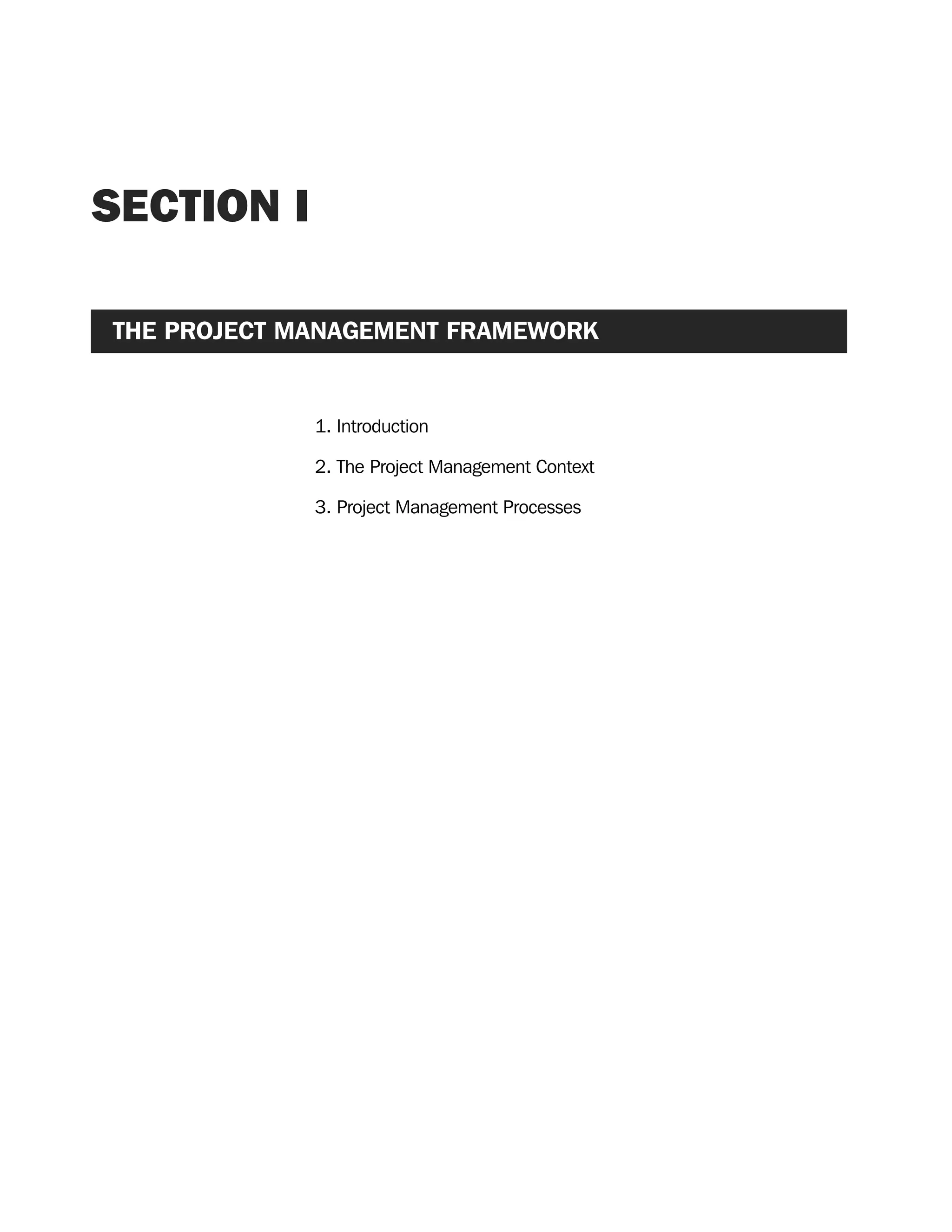 SECTION I
THE PROJECT MANAGEMENT FRAMEWORK
1. Introduction
2. The Project Management Context
3. Project Management Processes
A Guide to the
Project
Management
Body of
Knowledge
❍ NAVIGATION LINKS
❍ ACROYMNS LIST
SAMPLE
A Guide to the
Project
Management
Body of
Knowledge
❍ ACRONYMS LIST
❍ ACROYMNS LIST
SAMPLE
 