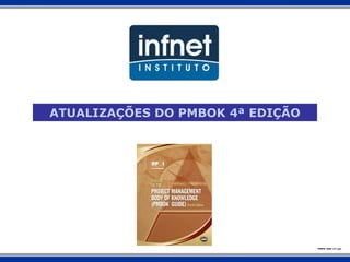 ATUALIZAÇÕES DO PMBOK 4ª EDIÇÃO
PMBOK 2008 v4.7.ppt
 