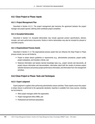 9.4
Manage
Project Team
10.2
Manage
Communications
11.6
Control Risks
12.3
Control
Procurements
Project
Documents
10.3
Control
Communications
5.6
Control Scope
5.5
Validate Scope
6.7
Control Schedule
7.4
Control Costs
12.3
Control
Procurements
11.6
Control Risks
8.3
Control Quality
13.4
Control
Stakeholder
Engagement
Enterprise/
Organization
4.2
Develop Project
Management
Plan
Figure 4-9. Monitor and Control Project Work Data Flow Diagram
 