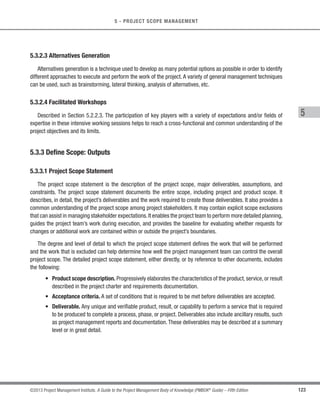 104 ©2013 Project Management Institute. A Guide to the Project Management Body of Knowledge (PMBOK®
Guide) – Fifth Edition
4 - PROJECT INTEGRATION MANAGEMENT
s Project files—Documentation resulting from the project’s activities, for example, project management
plan; scope,cost,schedule,and project calendars; risk registers and other registers; change management
documentation; planned risk response actions; and risk impact.
s Project or phase closure documents—Project or phase closure documents, consisting of formal
documentation that indicates completion of the project or phase and the transfer of the completed
project or phase deliverables to others, such as an operations group or to the next phase. During project
closure, the project manager reviews prior phase documentation, customer acceptance documentation
from the Validate Scope process (Section 5.4), and the contract (if applicable), to ensure that all project
requirements are completed prior to finalizing the closure of the project. If the project was terminated
prior to completion, the formal documentation indicates why the project was terminated and formalizes
the procedures for the transfer of the finished and unfinished deliverables of the cancelled project to
others.
s Historical information—Historical information and lessons learned information are transferred to the
lessons learned knowledge base for use by future projects or phases. This can include information on
issues and risks as well as techniques that worked well that can be applied to future projects.
 