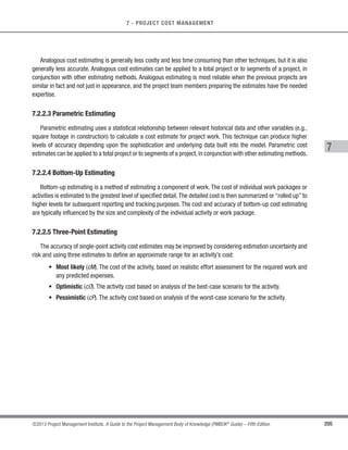 161
©2013 Project Management Institute. A Guide to the Project Management Body of Knowledge (PMBOK®
Guide) – Fifth Edition
6 - PROJECT TIME MANAGEMENT
6
Inputs Tools  Techniques Outputs
.1 Schedule management
plan
.2 Activity list
.3 Activity attributes
.4 Resource calendars
.5 Risk register
.6 Activity cost estimates
.7 Enterprise environmental
factors
.8 Organizational process
assets
.1 Expert judgment
.2 Alternative analysis
.3 Published estimating data
.4 Bottom-up estimating
.5 Project management
software
.1 Activity resource
requirements
.2 Resource breakdown
structure
.3 Project documents
updates
Figure 6-12. Estimate Activity Resources: Inputs, Tools  Techniques, and Outputs
Project Time Management
6.4
Estimate
Activity
Resources
6.2
Define
Activities
6.1
Plan Schedule
Management
6.6
Develop
Schedule
6.5
Estimate Activity
Durations
!A

!
	 