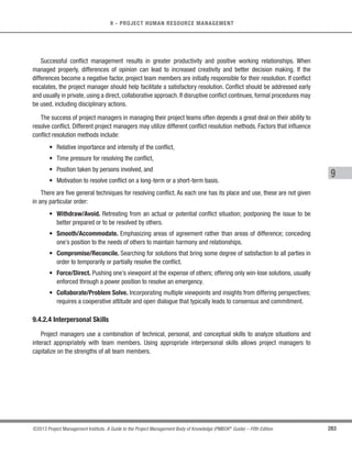 190 ©2013 Project Management Institute. A Guide to the Project Management Body of Knowledge (PMBOK®
Guide) – Fifth Edition
6 - PROJECT TIME MANAGEMENT
6.7.2.5 Leads and Lags
Adjusting leads and lags is applied during network analysis to find ways to bring project activities that are
behind into alignment with the plan. For example, on a project to construct a new office building, the landscaping
can be adjusted to start before the exterior work of the building is complete by increasing the lead time in the
relationship. Or, a technical writing team can adjust the start of editing the draft of a large document immediately
after the document is completed by eliminating or decreasing lag time.
6.7.2.6 Schedule Compression
Described in Section 6.6.2.7. Schedule compression techniques are used to find ways to bring project activities
that are behind into alignment with the plan by fast tracking or crashing schedule for the remaining work.
6.7.2.7 Scheduling Tool
Schedule data is updated and compiled into the schedule model to reflect actual progress of the project and
remaining work to be completed. The scheduling tool (Section 6.6.2.8) and the supporting schedule data are used
in conjunction with manual methods or other project management software to perform schedule network analysis
to generate an updated project schedule.
6.7.3 Control Schedule: Outputs
6.7.3.1 Work Performance Information
The calculated SV and SPI time performance indicators for WBS components, in particular the work packages
and control accounts, are documented and communicated to stakeholders.
6.7.3.2 Schedule Forecasts
Schedule forecasts are estimates or predictions of conditions and events in the project’s future based on
information and knowledge available at the time of the forecast. Forecasts are updated and reissued based on
work performance information provided as the project is executed. The information is based on the project’s past
performance and expected future performance, and includes earned value performance indicators that could
impact the project in the future.
 
