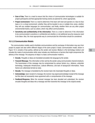 198 ©2013 Project Management Institute. A Guide to the Project Management Body of Knowledge (PMBOK®
Guide) – Fifth Edition
7 - PROJECT COST MANAGEMENT
7.1.2 Plan Cost Management: Tools and Techniques
7.1.2.1 Expert Judgment
Expert judgment, guided by historical information, provides valuable insight about the environment and
information from prior similar projects. Expert judgment can also suggest whether to combine methods and how to
reconcile differences between them.
Judgment based upon expertise in an application area, Knowledge Area, discipline, industry, etc., as appropriate
for the activity being performed should be used in developing the cost management plan.
7.1.2.2 Analytical Techniques
Developing the cost management plan may involve choosing strategic options to fund the project such as:
self-funding, funding with equity, or funding with debt. The cost management plan may also detail ways to finance
project resources such as making, purchasing, renting, or leasing. These decisions, like other financial decisions
affecting the project, may affect project schedule and/or risks.
Organizational policies and procedures may influence which financial techniques are employed in these
decisions. Techniques may include (but are not limited to): payback period, return on investment, internal rate of
return, discounted cash flow, and net present value.
7.1.2.3 Meetings
Project teams may hold planning meetings to develop the cost management plan. Attendees at these meetings
may include the project manager, the project sponsor, selected project team members, selected stakeholders,
anyone with responsibility for project costs, and others as needed.
7.1.3 Plan Cost Management: Outputs
7.1.3.1 Cost Management Plan
The cost management plan is a component of the project management plan and describes how the project
costs will be planned, structured, and controlled. The cost management processes and their associated tools and
techniques are documented in the cost management plan.
 