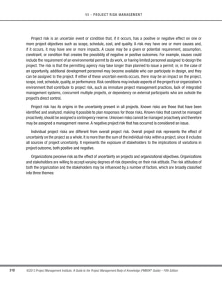 210 ©2013 Project Management Institute. A Guide to the Project Management Body of Knowledge (PMBOK®
Guide) – Fifth Edition
7 - PROJECT COST MANAGEMENT
7.3.1.2 Scope Baseline
t Project scope statement. Formal limitations by period for the expenditure of project funds can be
mandated by the organization, by agreement (Section 12.2.3.2), or by other entities such as government
agencies. These funding constraints are reflected in the project scope statement.
t Work breakdown structure. The WBS (Section 5.4) provides the relationships among all the project
deliverables and their various components.
t WBS dictionary. The WBS dictionary (Section 5.4.3.1) and related detailed statements of work provide
an identification of the deliverables and a description of the work in each WBS component required to
produce each deliverable.
7.3.1.3 Activity Cost Estimates
Described in Section 7.2.3.1. Cost estimates for each activity within a work package are aggregated to obtain a
cost estimate for each work package.
7.3.1.4 Basis of Estimates
Described in Section 7.2.3.2. Supporting detail for cost estimates contained in the basis for estimates should
specify any basic assumptions dealing with the inclusion or exclusion of indirect or other costs in the project budget.
7.3.1.5 Project Schedule
Described in Section 6.6.3.2. The project schedule includes planned start and finish dates for the project’s
activities, milestones, work packages, and control accounts.This information can be used to aggregate costs to the
calendar periods in which the costs are planned to be incurred.
7.3.1.6 Resource Calendars
Described in Sections 9.2.3.2 and 12.2.3.3. Resource calendars provide information on which resources are
assigned to the project and when they are assigned. This information can be used to indicate resource costs over
the duration of the project.
7.3.1.7 Risk Register
DescribedinSection11.2.3.1.Theriskregistershouldbereviewedtoconsiderhowtoaggregatetheriskresponse
costs. Updates to the risk register are included with project document updates described in Section 11.5.3.2.
 