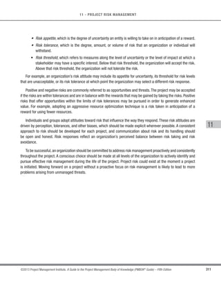 211
©2013 Project Management Institute. A Guide to the Project Management Body of Knowledge (PMBOK®
Guide) – Fifth Edition
7 - PROJECT COST MANAGEMENT
7
7.3.1.8 Agreements
Described in Section 12.2.3.2. Applicable agreement information and costs relating to products, services, or
results that have been or will be purchased are included when determining the budget.
7.3.1.9 Organizational Process Assets
Described in Section 2.1.4. The organizational process assets that influence the Determine Budget process
include, but are not limited to:
s Existing formal and informal cost budgeting-related policies, procedures, and guidelines;
s Cost budgeting tools; and
s Reporting methods.
7.3.2 Determine Budget: Tools and Techniques
7.3.2.1 Cost Aggregation
Cost estimates are aggregated by work packages in accordance with theWBS.The work package cost estimates
are then aggregated for the higher component levels of the WBS (such as control accounts) and ultimately for the
entire project.
7.3.2.2 Reserve Analysis
Budget reserve analysis can establish both the contingency reserves and the management reserves for the
project. Management and contingency reserves are addressed in more detail in Section 7.2.2.6.
7.3.2.3 Expert Judgment
Expert judgment, guided by experience in an application area, Knowledge Area, discipline, industry, or similar
project, aids in determining the budget. Such expertise may be provided by any group or person with specialized
education, knowledge, skill, experience, or training. Expert judgment is available from many sources, including, but
not limited to:
 