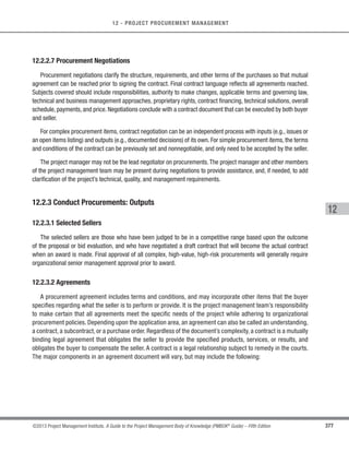 259
©2013 Project Management Institute. A Guide to the Project Management Body of Knowledge (PMBOK®
Guide) – Fifth Edition
9 - PROJECT HUMAN RESOURCE MANAGEMENT
9
Human resource planning is used to determine and identify human resources with the necessary skills required
for project success. The human resource management plan describes how the roles and responsibilities, reporting
relationships, and staffing management will be addressed and structured within a project. It also contains the
staffing management plan including timetables for staff acquisition and release, identification of training needs,
team-building strategies, plans for recognition and rewards programs, compliance considerations, safety issues,
and the impact of the staffing management plan on the organization.
Effective human resource planning should consider and plan for the availability of or competition for scarce
resources. Project roles can be designated for teams or team members. Those teams or team members can
be from inside or outside the organization performing the project. Other projects may be competing for human
resources with the same competencies or skill sets. Given these factors, project costs, schedules, risks, quality, and
other project areas may be significantly affected.
9.1.1 Plan Human Resource Management: Inputs
9.1.1.1 Project Management Plan
Described in Section 4.2.3.1.The project management plan is used to develop the human resource management
plan as described in Section 9.1.3.1.The information used for the development of the human resource management
plan includes, but is not limited to:
s The project life cycle and the processes that will be applied to each phase,
s How work will be executed to accomplish the project objectives,
s A change management plan that documents how changes will be monitored and controlled,
s A configuration management plan that documents how configuration management will be performed,
s How integrity of the project baselines will be maintained, and
s Needs and methods of communication among stakeholders.
 