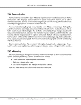 369
©2013 Project Management Institute. A Guide to the Project Management Body of Knowledge (PMBOK®
Guide) – Fifth Edition
12 - PROJECT PROCUREMENT MANAGEMENT
12
t Understanding of need. How well does the seller’s proposal address the procurement statement of
work?
s Overall or life-cycle cost. Will the selected seller produce the lowest total cost of ownership (purchase
cost plus operating cost)?
s Technical capability. Does the seller have, or can the seller be reasonably expected to acquire, the
technical skills and knowledge needed?
t Risk. How much risk is embedded in the statement of work, how much risk will be assigned to the
selected seller and how does the seller mitigate risk?
s Management approach. Does the seller have, or can the seller be reasonably expected to develop,
management processes and procedures to ensure a successful project?
t Technical approach. Do the seller’s proposed technical methodologies, techniques, solutions, and
services meet the procurement documents requirements or are they likely to provide more or less than
the expected results?
t Warranty. What does the seller propose to warrant for the final product, and through what time period?
t Financial capacity.Does the seller have,or can the seller reasonably be expected to obtain,the necessary
financial resources?
t Production capacity and interest. Does the seller have the capacity and interest to meet potential
future requirements?
t Business size and type. Does the seller’s enterprise meet a specific category of business such as
small business (disadvantaged, specific programs, etc.) as defined by the organization or established by
governmental agency and set forth as a condition of the agreement award?
t Past performance of sellers. What has been the past experience with selected sellers?
t References. Can the seller provide references from prior customers verifying the seller’s work experience
and compliance with contractual requirements?
t Intellectual property rights. Does the seller assert intellectual property rights in the work processes or
services they will use or in the products they will produce for the project?
t Proprietary rights. Does the seller assert proprietary rights in the work processes or services they will
use or in the products they will produce for the project?
 