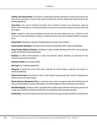381
©2013 Project Management Institute. A Guide to the Project Management Body of Knowledge (PMBOK®
Guide) – Fifth Edition
12 - PROJECT PROCUREMENT MANAGEMENT
12
Control Procurements includes application of the appropriate project management processes to the contractual
relationship(s) and integration of the outputs from these processes into the overall management of the project.This
integration will often occur at multiple levels when there are multiple sellers and multiple products, services, or
results involved. The project management processes that are applied may include, but are not limited to:
t Direct and Manage Project Work. To authorize the seller’s work at the appropriate time.
t Control Quality. To inspect and verify the adequacy of the seller’s product.
t Perform Integrated Change Control. To assure that changes are properly approved and that all those
with a need to know are aware of such changes.
t Control Risks. To ensure that risks are mitigated.
Control Procurements also has a financial management component that involves monitoring payments to the
seller. This ensures that payment terms defined within the contract are met and that seller compensation is linked
to seller progress, as defined in the contract. One of the principal concerns when making payments to suppliers is
that there is a close relationship of payments made to the work accomplished.
The Control Procurements process reviews and documents how well a seller is performing or has performed
based on the contract and establishes corrective actions when needed. This performance review may be used as
a measure of the seller’s competency for performing similar work on future projects. Similar evaluations are also
carried out when it is necessary to confirm that a seller is not meeting the seller’s contractual obligations and
when the buyer contemplates corrective actions. Control Procurements includes capturing the necessary details
for managing any early terminations of the contracted work (for cause, convenience, or default) in accordance with
the termination clause of the agreement. These details are used in the Close Procurements process to terminate
the agreement.
Agreements can be amended at any time prior to contract closure by mutual consent, in accordance with the
change control terms of the agreement. Such amendments are typically captured in writing.
12.3.1 Control Procurements: Inputs
12.3.1.1 Project Management Plan
Described in Section 4.2.3.1. The project management plan describes how the procurement processes will be
managed from developing procurement documentation through contract closure.
 