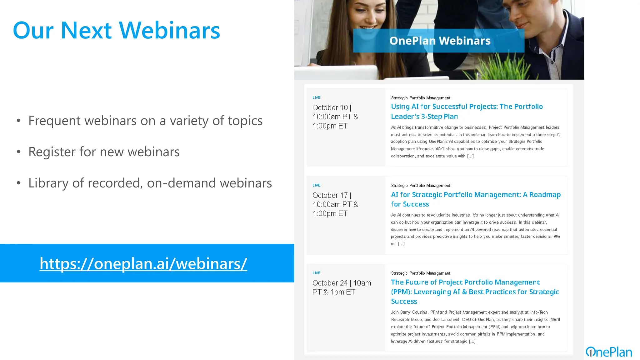 Our Next Webinars
https://oneplan.ai/webinars/
• Frequent webinars on a variety of topics
• Register for new webinars
• Library of recorded, on-demand webinars
 