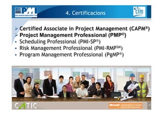 4. Certificacions

  Certified Associate in Project Management (CAPM®)
                            j         g     (
  Pro...