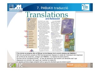 7. PMBoK® traducció




S’ha iniciat un projecte dins el PMI per tal de disposar de la versió catalana del PMBOK®.?
Hem fe...
