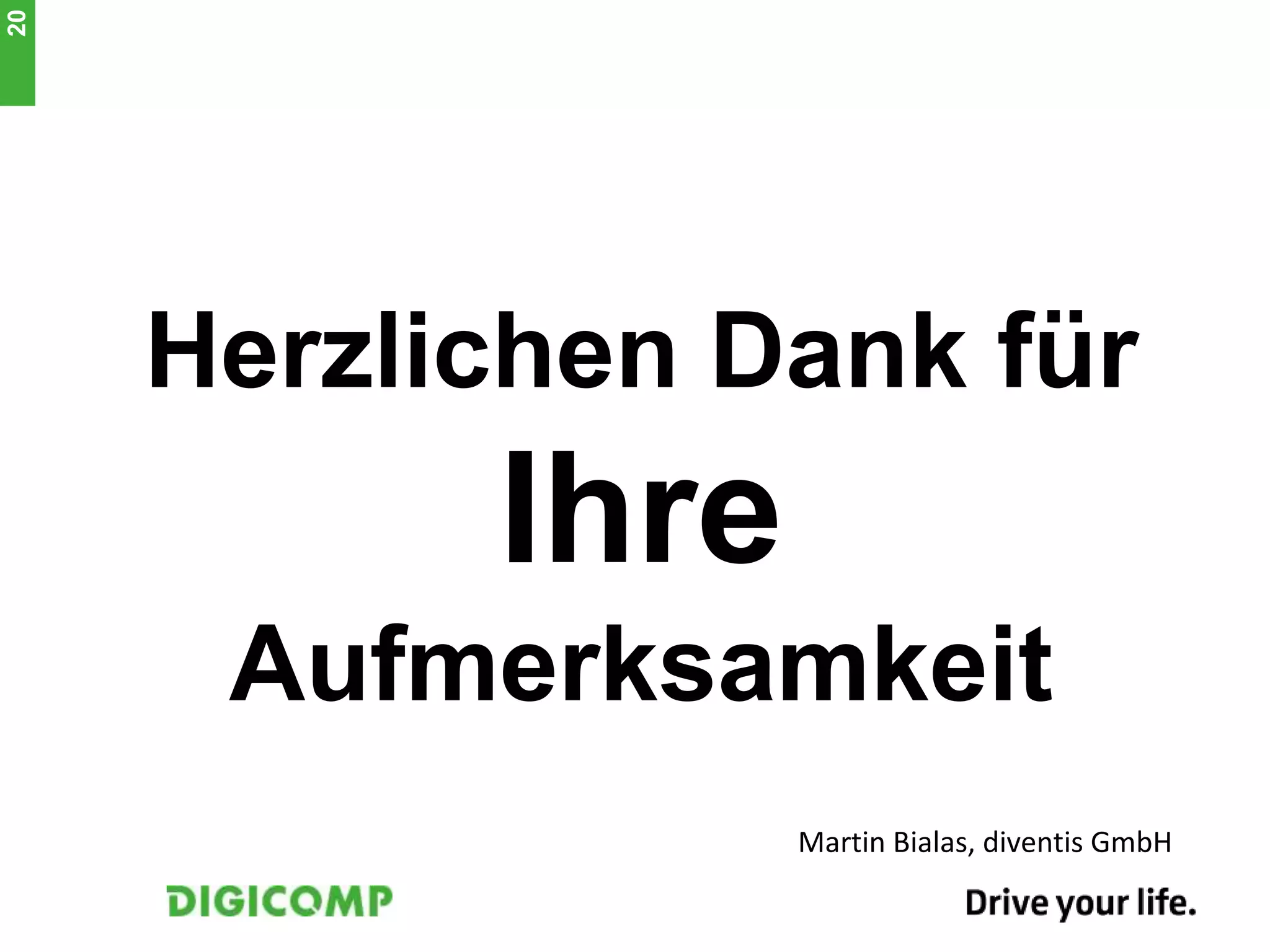 Herzlichen Dank für
Ihre
Aufmerksamkeit
Martin Bialas, diventis GmbH
20
 