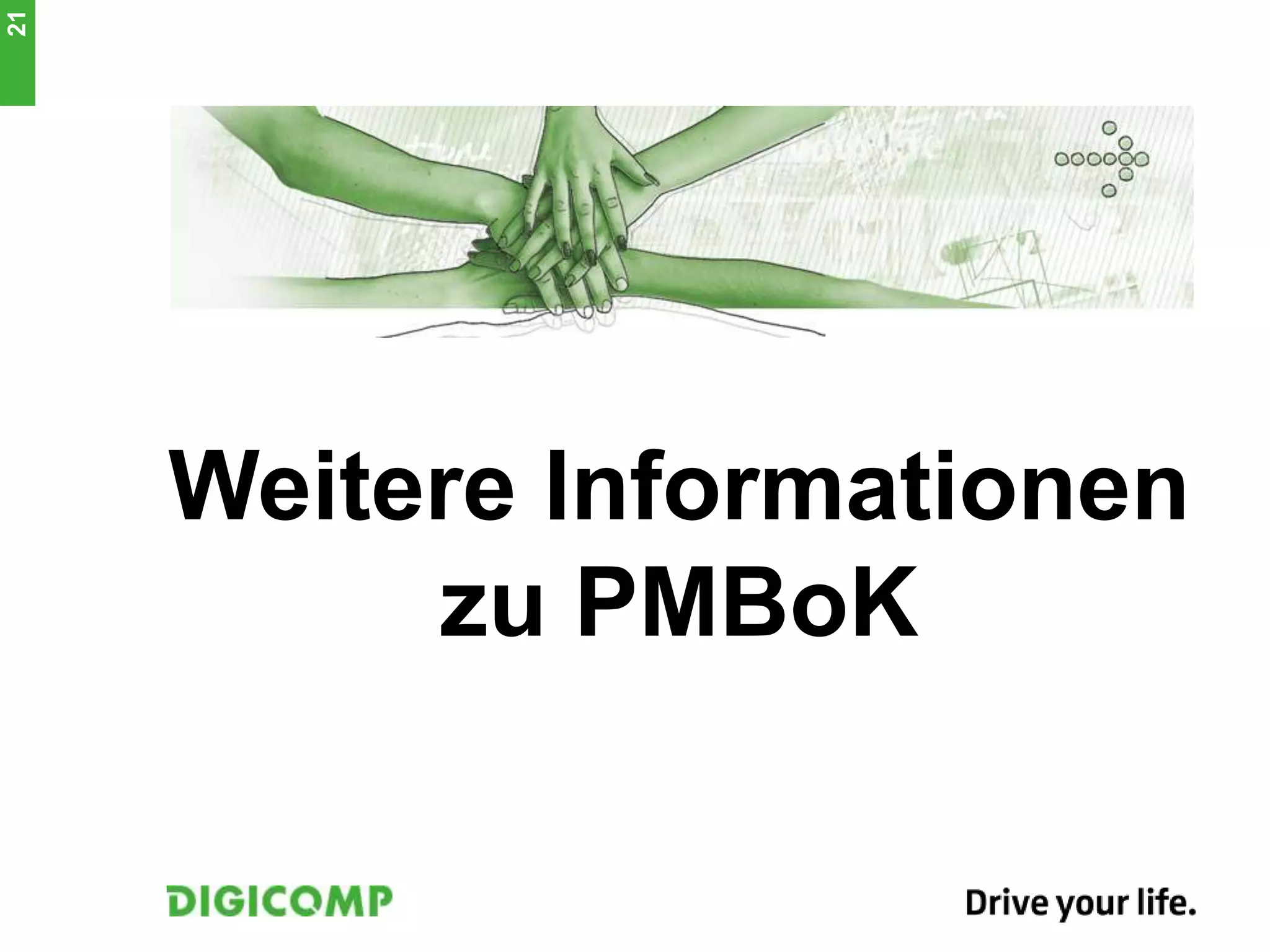 Weitere Informationen
zu PMBoK
21
 