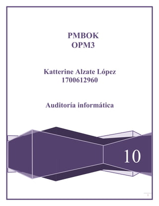 PMBOK
        OPM3


Katterine Alzate López
     1700612960


Auditoría informática




                         10
                              1
 