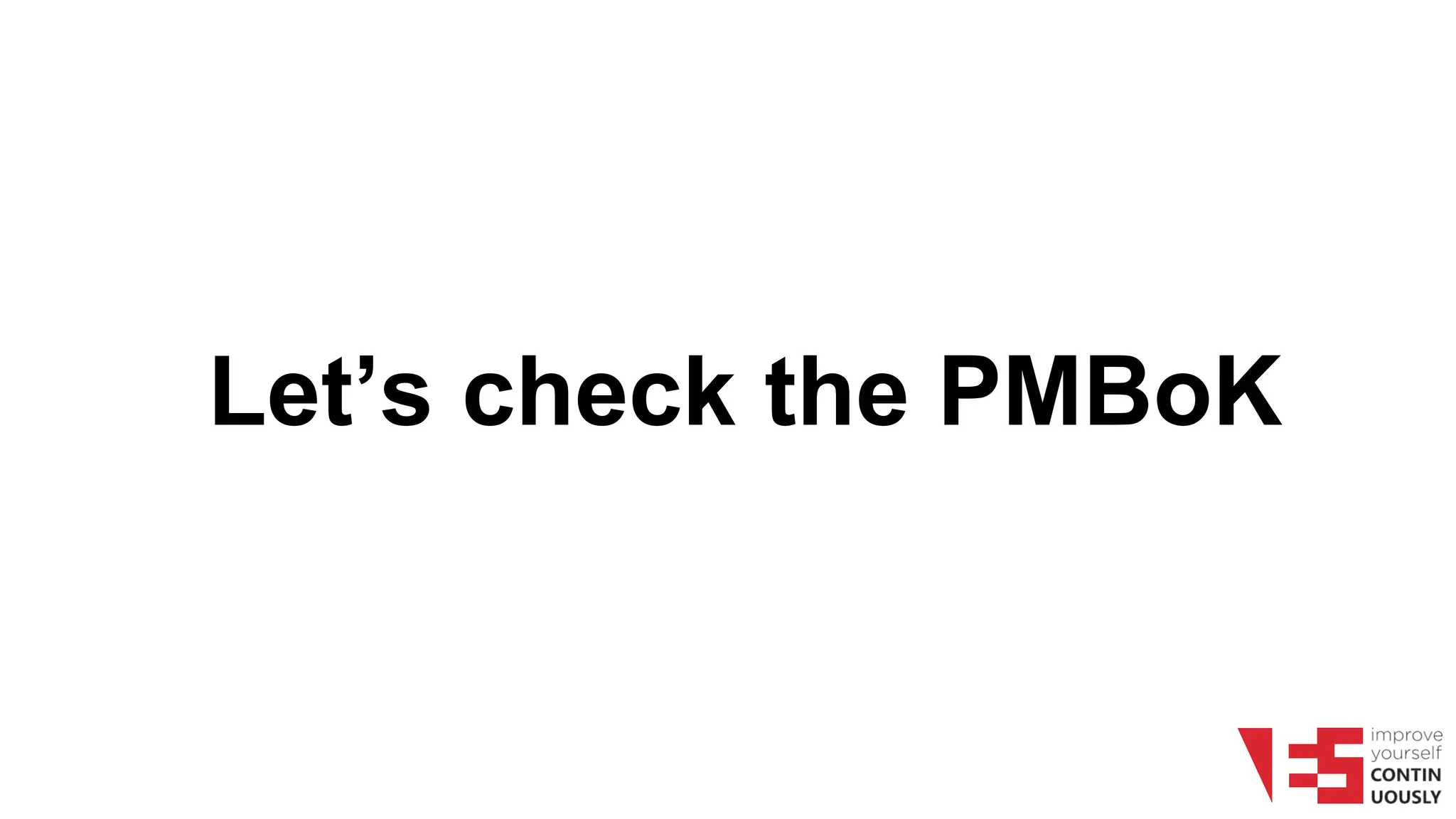 Let’s check the PMBoK
 