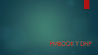 PMBOOK Y DNP 
 