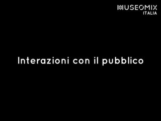 Interazioni con il pubblico
 