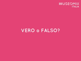 VERO o FALSO?
 