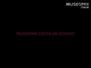 “MUSEOMIX COSTA UN OCCHIO”
 