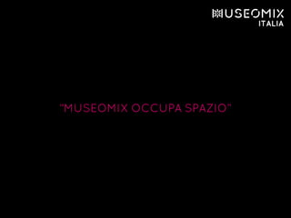 “MUSEOMIX OCCUPA SPAZIO”
 
