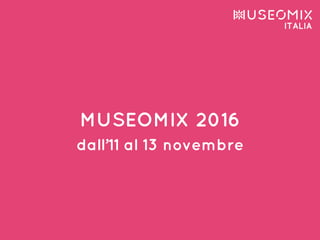 MUSEOMIX 2016
dall’11 al 13 novembre
 