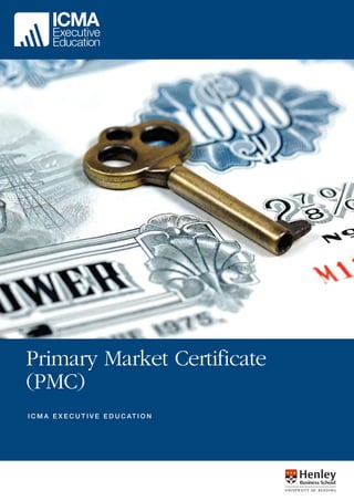 Primary Market Certificate
(PMC)
I C M A E X E C U T I V E E D U C AT I O N

 