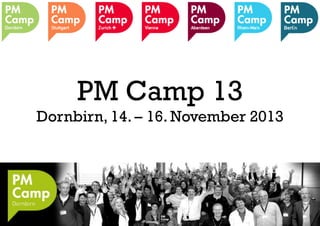 PM Camp 13
Dornbirn, 14. – 16. November 2013

 