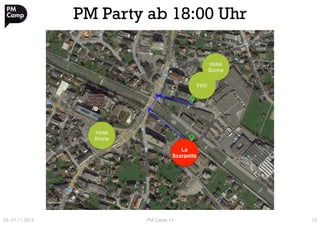 PM Party ab 18:00 Uhr 
Hotel 
Krone 
La 
Scarpetta 
Hotel 
Sonne 
FHV 
20.-21.11.2014 
PM Camp 14 
13 
 
