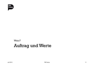 Auftrag und Werte
Wozu?
Juli 2013
 PM Camp
 11
 