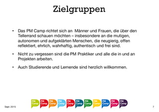 Zielgruppen
• Projektleiter/innen
• Projektauftraggeber/innen
• Projektmitarbeiter/innen
• Unternehmer/innen
• Studierende
• Frei- und Querdenker
Jan. 2016 7
 