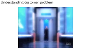 Understanding customer problem
 